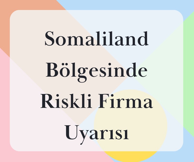 Somaliland Bölgesinde Riskli Firma Uyarısı